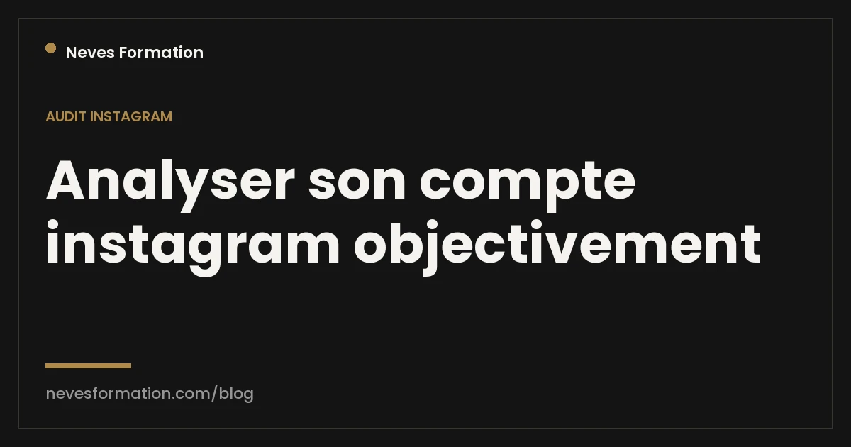 Analyser son compte Instagram objectivement : la méthode