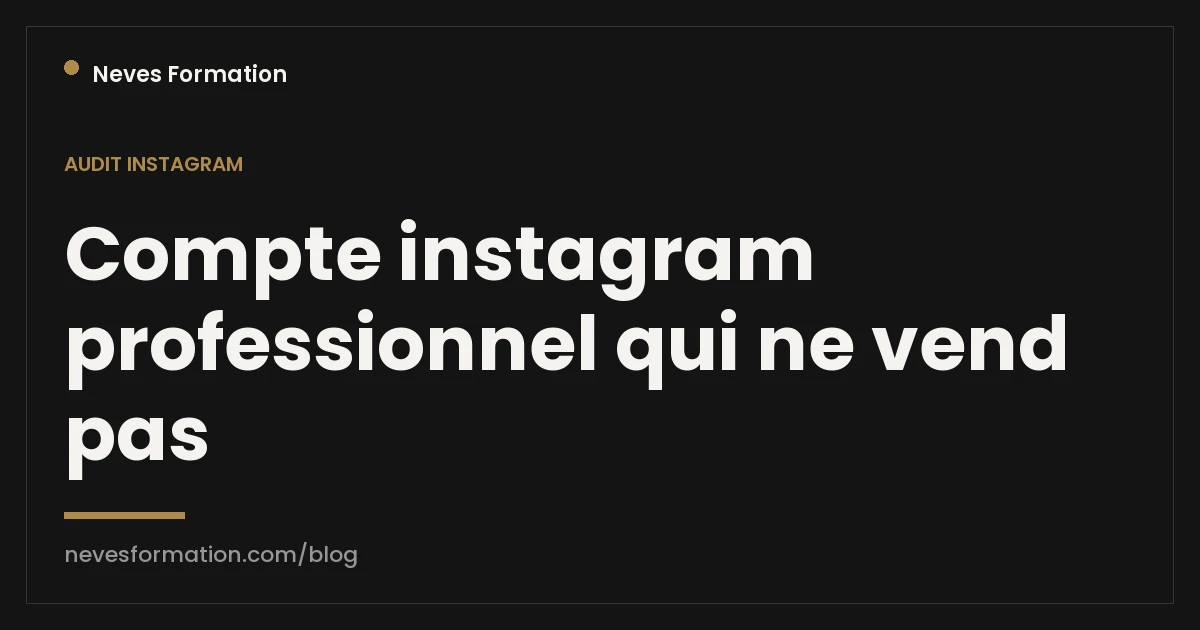 Compte Instagram professionnel qui ne vend pas : pourquoi