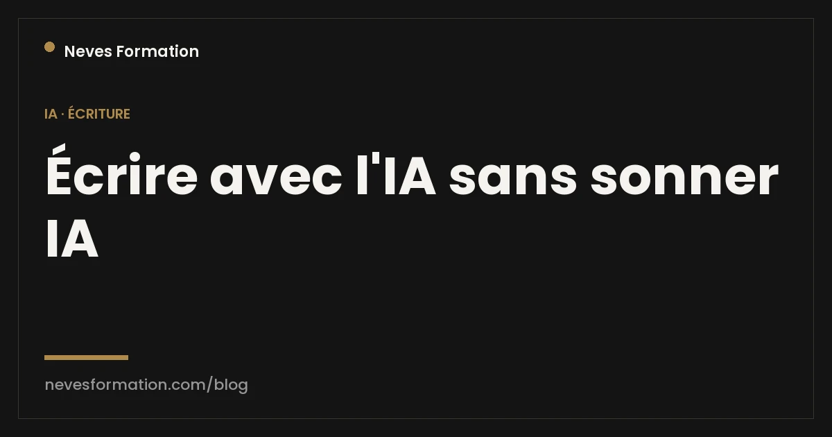 Écrire avec l'IA sans sonner IA