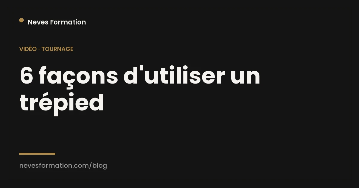 Utiliser un trépied pour filmer